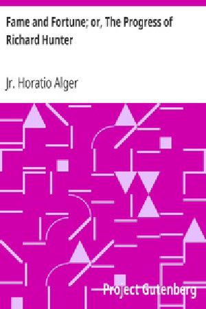 [Gutenberg 21632] • Fame and Fortune; or, The Progress of Richard Hunter